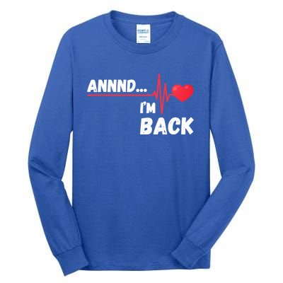 Annnd I'm Back! Survivor Open Heart Surgery Funny Gift Tall Long Sleeve T-Shirt