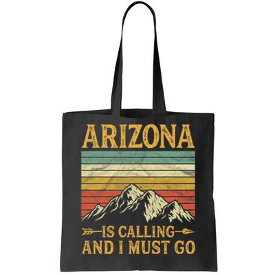 Arizona Is Calling And I Must Go Tote Bag