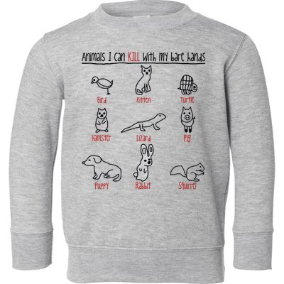 Animals I Can Kill With My Bare Hands Toddler Sweatshirt