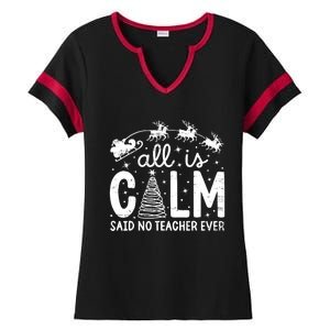 All Is Calm Said No Teacher Ever Funny Christmas Teacher Ladies Halftime Notch Neck Tee