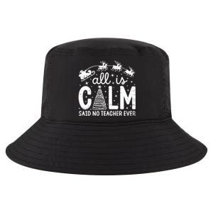 All Is Calm Said No Teacher Ever Funny Christmas Teacher Cool Comfort Performance Bucket Hat