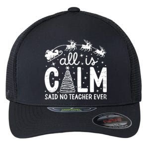 All Is Calm Said No Teacher Ever Funny Christmas Teacher Flexfit Unipanel Trucker Cap