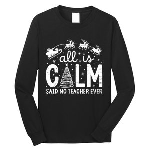 All Is Calm Said No Teacher Ever Funny Christmas Teacher Long Sleeve Shirt