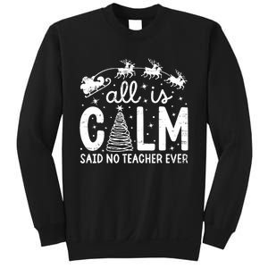 All Is Calm Said No Teacher Ever Funny Christmas Teacher Sweatshirt