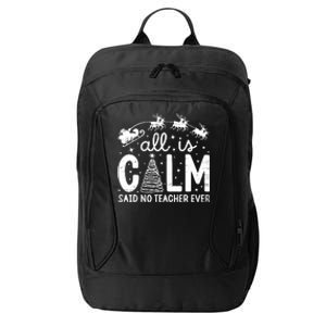 All Is Calm Said No Teacher Ever Funny Christmas Teacher City Backpack