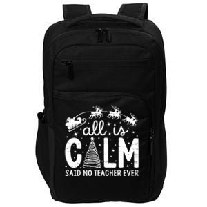 All Is Calm Said No Teacher Ever Funny Christmas Teacher Impact Tech Backpack