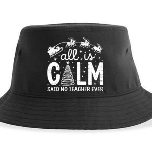 All Is Calm Said No Teacher Ever Funny Christmas Teacher Sustainable Bucket Hat