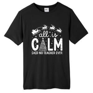 All Is Calm Said No Teacher Ever Funny Christmas Teacher Tall Fusion ChromaSoft Performance T-Shirt