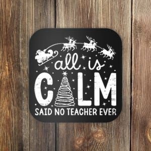 All Is Calm Said No Teacher Ever Funny Christmas Teacher Coaster