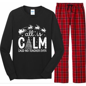 All Is Calm Said No Teacher Ever Funny Christmas Teacher Long Sleeve Pajama Set