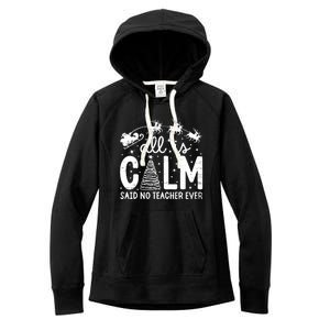 All Is Calm Said No Teacher Ever Funny Christmas Teacher Women's Fleece Hoodie