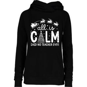 All Is Calm Said No Teacher Ever Funny Christmas Teacher Womens Funnel Neck Pullover Hood