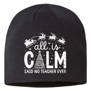 All Is Calm Said No Teacher Ever Funny Christmas Teacher Sustainable Beanie