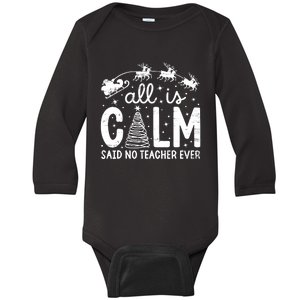 All Is Calm Said No Teacher Ever Funny Christmas Teacher Baby Long Sleeve Bodysuit