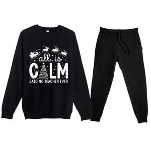 All Is Calm Said No Teacher Ever Funny Christmas Teacher Premium Crewneck Sweatsuit Set