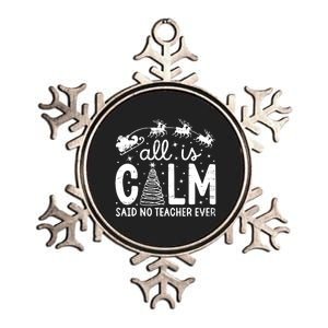 All Is Calm Said No Teacher Ever Funny Christmas Teacher Metallic Star Ornament