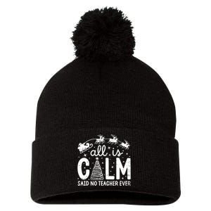 All Is Calm Said No Teacher Ever Funny Christmas Teacher Pom Pom 12in Knit Beanie