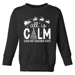 All Is Calm Said No Teacher Ever Funny Christmas Teacher Toddler Sweatshirt