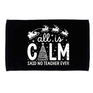 All Is Calm Said No Teacher Ever Funny Christmas Teacher Microfiber Hand Towel