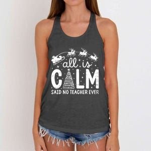 All Is Calm Said No Teacher Ever Funny Christmas Teacher Women's Knotted Racerback Tank