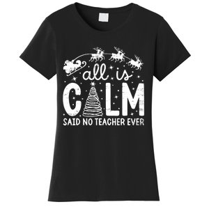 All Is Calm Said No Teacher Ever Funny Christmas Teacher Women's T-Shirt