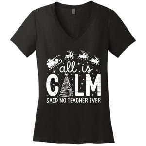 All Is Calm Said No Teacher Ever Funny Christmas Teacher Women's V-Neck T-Shirt