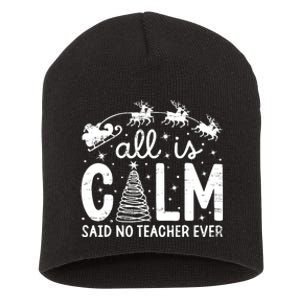 All Is Calm Said No Teacher Ever Funny Christmas Teacher Short Acrylic Beanie