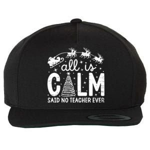 All Is Calm Said No Teacher Ever Funny Christmas Teacher Wool Snapback Cap