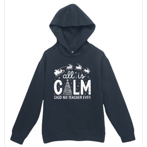 All Is Calm Said No Teacher Ever Funny Christmas Teacher Urban Pullover Hoodie