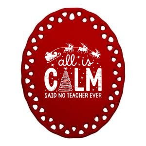 All Is Calm Said No Teacher Ever Funny Christmas Teacher Ceramic Oval Ornament