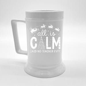 All Is Calm Said No Teacher Ever Funny Christmas Teacher Beer Stein