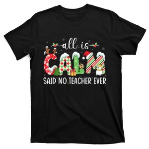 All Is Calm Said No Teacher Ever Funny Teacher Christmas T-Shirt