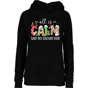 All Is Calm Said No Teacher Ever Funny Teacher Christmas Womens Funnel Neck Pullover Hood