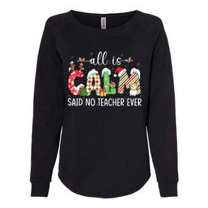 All Is Calm Said No Teacher Ever Funny Teacher Christmas Womens California Wash Sweatshirt