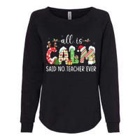 All Is Calm Said No Teacher Ever Funny Teacher Christmas Womens California Wash Sweatshirt