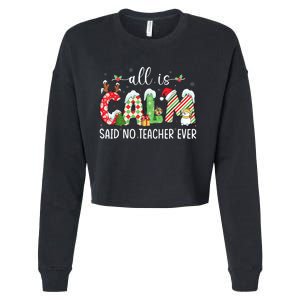 All Is Calm Said No Teacher Ever Funny Teacher Christmas Cropped Pullover Crew