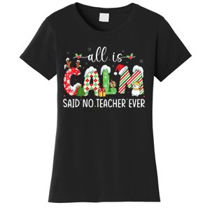 All Is Calm Said No Teacher Ever Funny Teacher Christmas Women's T-Shirt