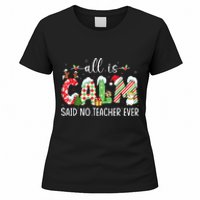 All Is Calm Said No Teacher Ever Funny Teacher Christmas Women's T-Shirt