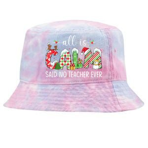 All Is Calm Said No Teacher Ever Funny Teacher Christmas Tie-Dyed Bucket Hat