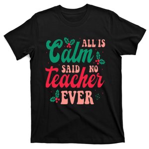 All is Calm Said No Teacher Ever Funny Christmas  T-Shirt