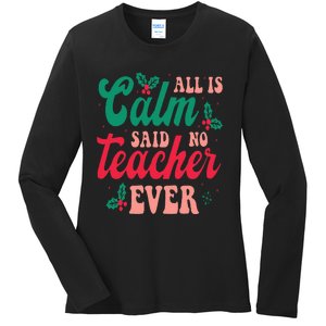 All is Calm Said No Teacher Ever Funny Christmas  Ladies Long Sleeve Shirt