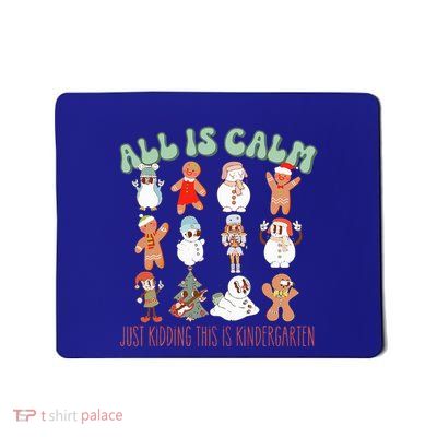 All Is Calm Just Kidding This Is Kindergarten Mousepad