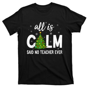 All Is Calm Said No Teacher Ever Funny Christmas Teacher T-Shirt