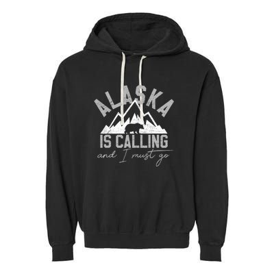 Alaska Is Calling And I Must Go Traveler Gift Garment-Dyed Fleece Hoodie