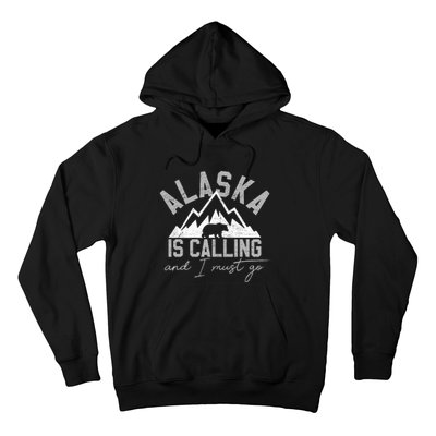 Alaska Is Calling And I Must Go Traveler Gift Hoodie