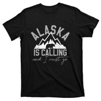 Alaska Is Calling And I Must Go Traveler Gift T-Shirt