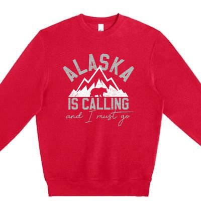 Alaska Is Calling And I Must Go Traveler Gift Premium Crewneck Sweatshirt