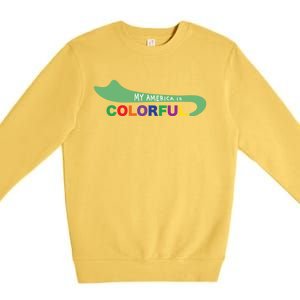 America Is Colorful Meaningful Gift Positive Message Gift Premium Crewneck Sweatshirt