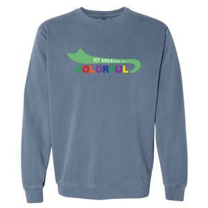 America Is Colorful Meaningful Gift Positive Message Gift Garment-Dyed Sweatshirt