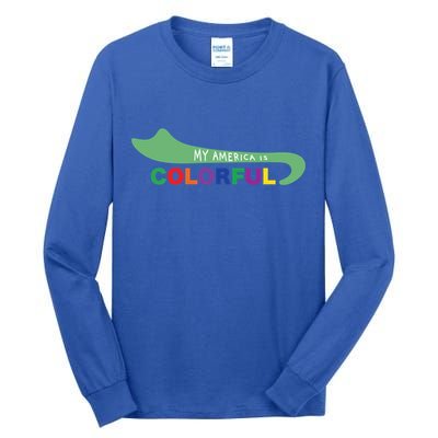 America Is Colorful Meaningful Gift Positive Message Gift Tall Long Sleeve T-Shirt